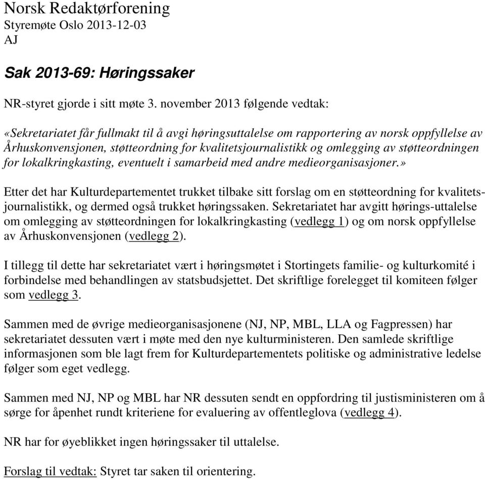 av støtteordningen for lokalkringkasting, eventuelt i samarbeid med andre medieorganisasjoner.