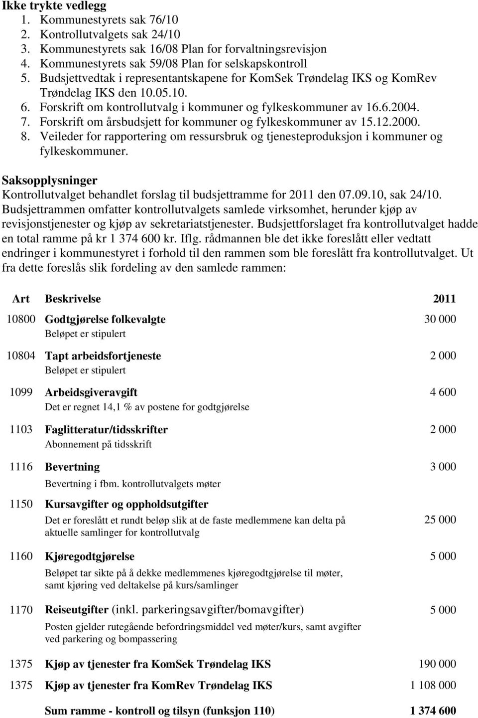 Forskrift om årsbudsjett for kommuner og fylkeskommuner av 15.12.2000. 8. Veileder for rapportering om ressursbruk og tjenesteproduksjon i kommuner og fylkeskommuner.