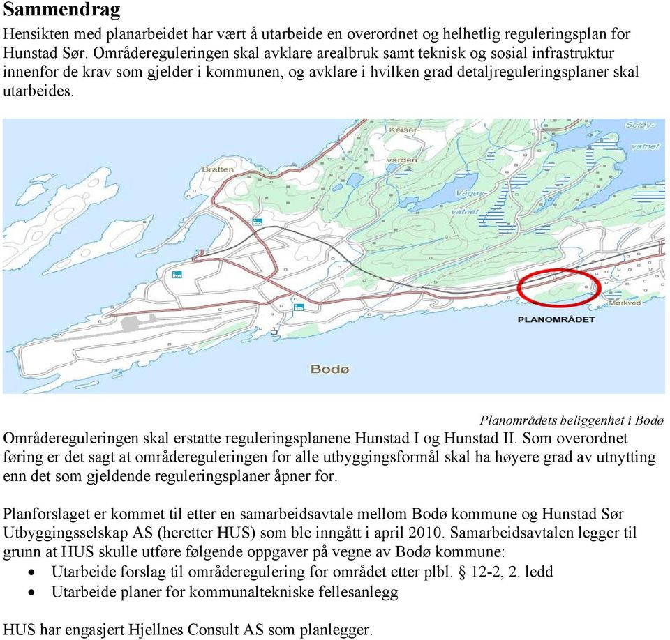 Planområdets beliggenhet i Bodø Områdereguleringen skal erstatte reguleringsplanene Hunstad I og Hunstad II.