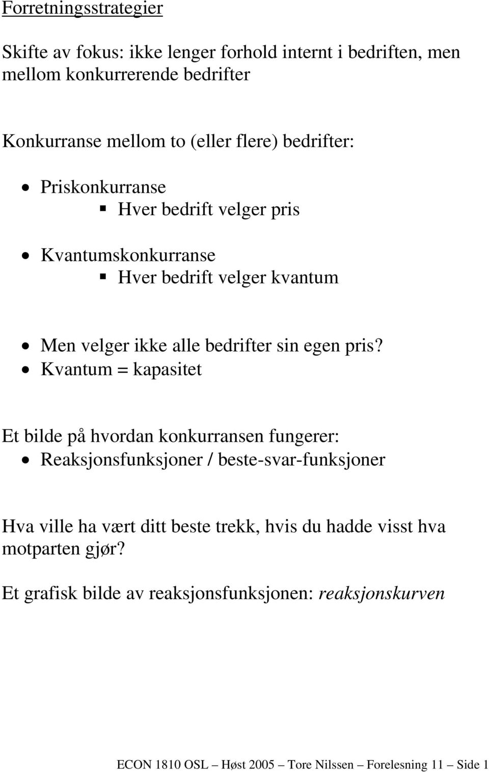 pris? Kvantum = kapasitet Et bilde på hvordan konkurransen fungerer: Reaksjonsfunksjoner / beste-svar-funksjoner Hva ville ha vært ditt beste trekk,