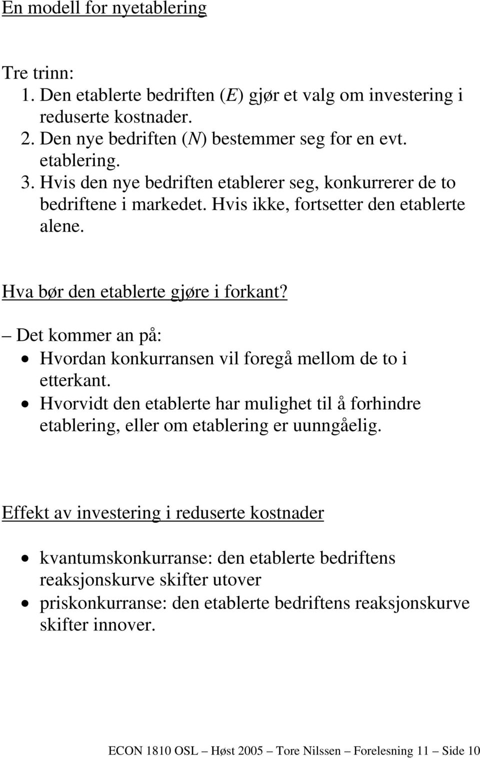 Det kommer an på: Hvordan konkurransen vil foregå mellom de to i etterkant. Hvorvidt den etablerte har mulighet til å forhindre etablering, eller om etablering er uunngåelig.