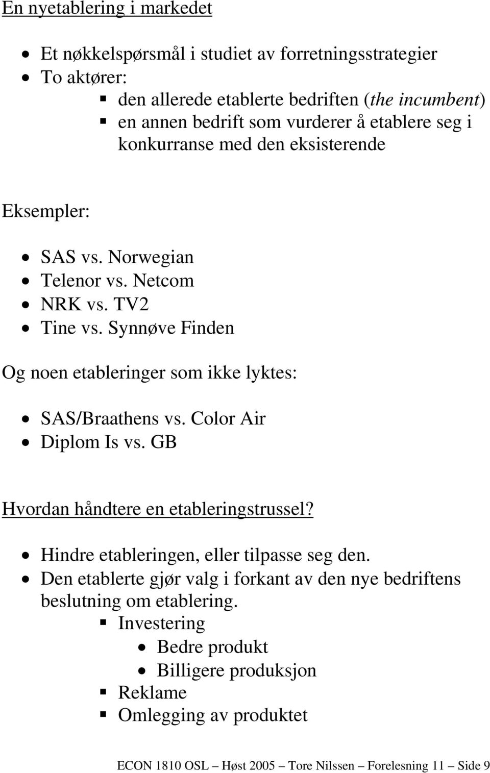 Synnøve Finden Og noen etableringer som ikke lyktes: SAS/Braathens vs. Color Air Diplom Is vs. GB Hvordan håndtere en etableringstrussel?