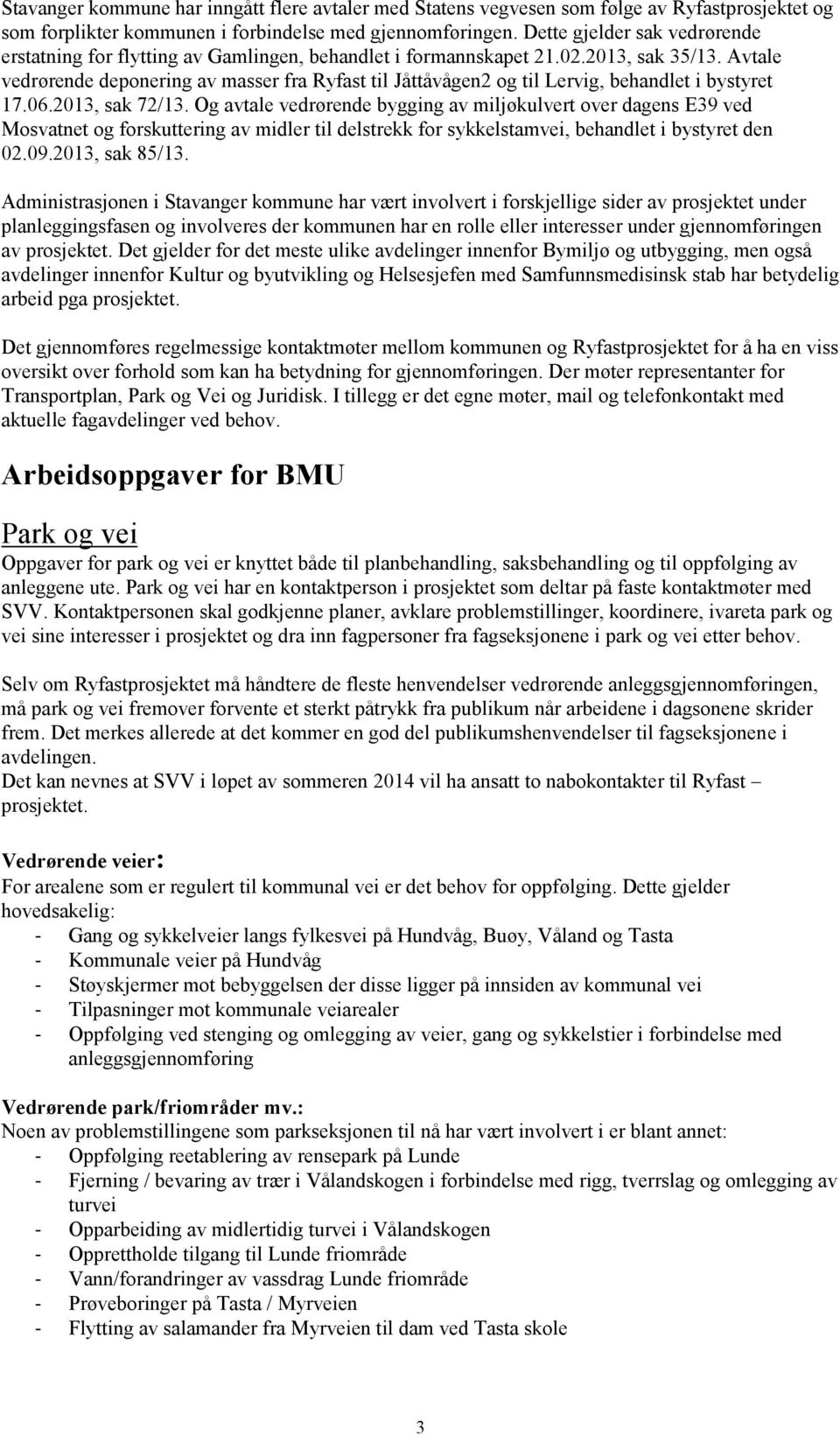 Avtale vedrørende deponering av masser fra Ryfast til Jåttåvågen2 og til Lervig, behandlet i bystyret 17.06.2013, sak 72/13.