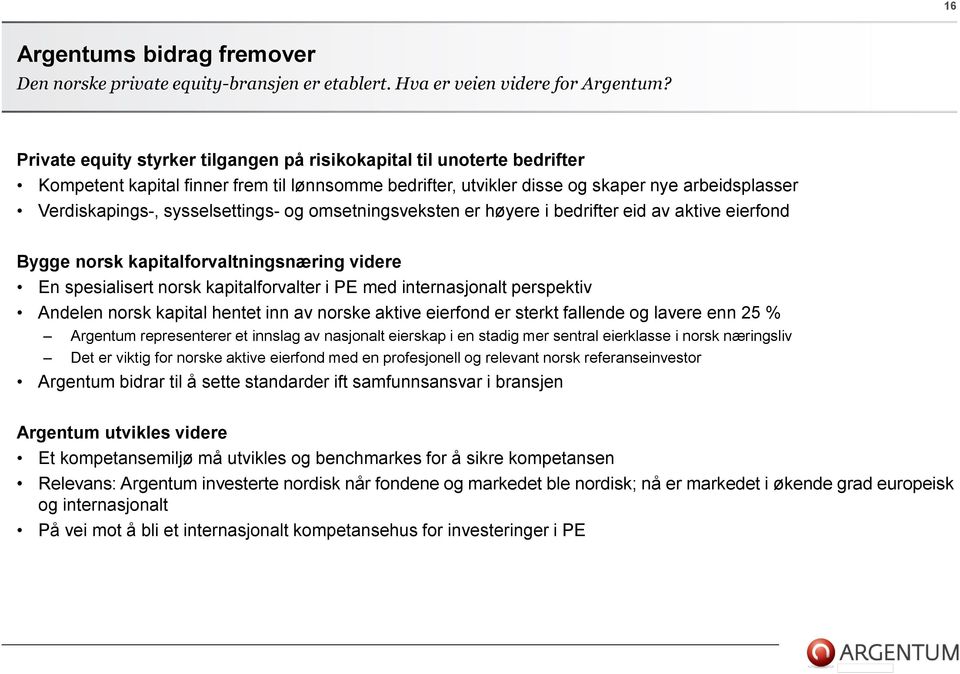 sysselsettings- og omsetningsveksten er høyere i bedrifter eid av aktive eierfond Bygge norsk kapitalforvaltningsnæring videre En spesialisert norsk kapitalforvalter i PE med internasjonalt