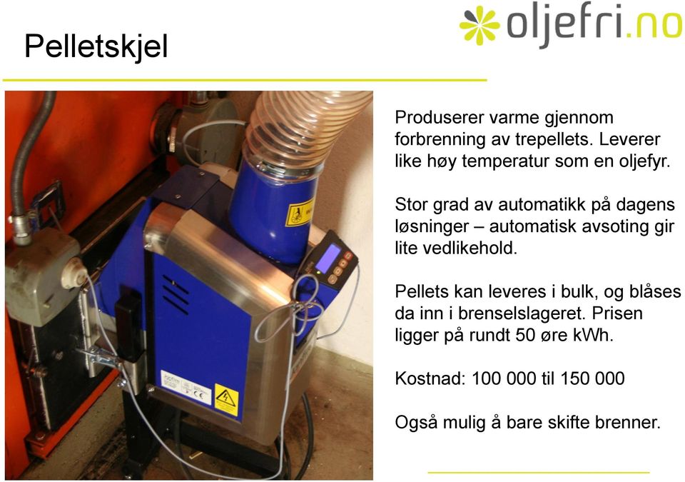 Stor grad av automatikk på dagens løsninger automatisk avsoting gir lite vedlikehold.