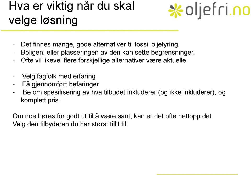 - Ofte vil likevel flere forskjellige alternativer være aktuelle.