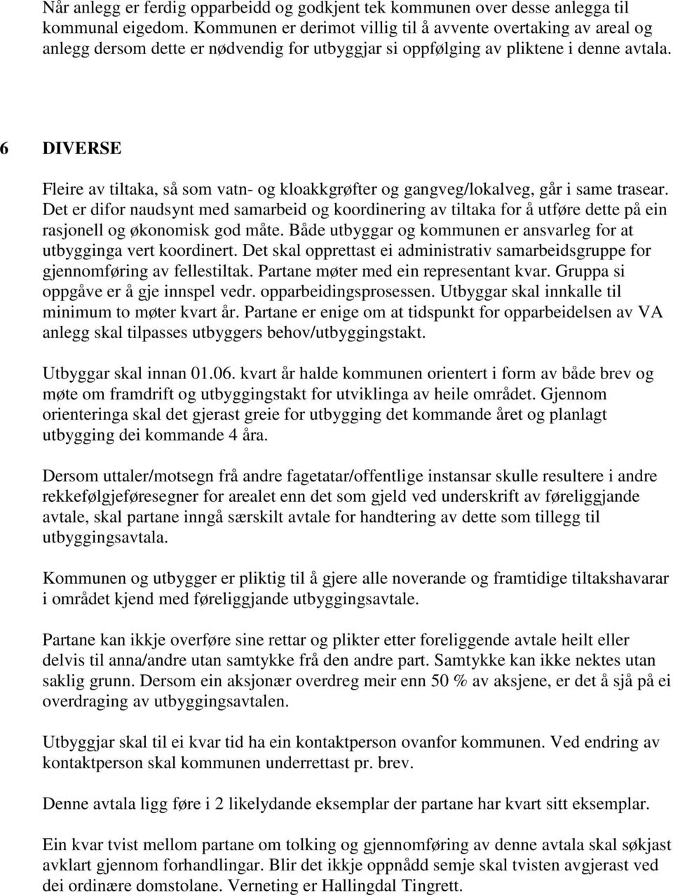 6 DIVERSE Fleire av tiltaka, så som vatn- og kloakkgrøfter og gangveg/lokalveg, går i same trasear.