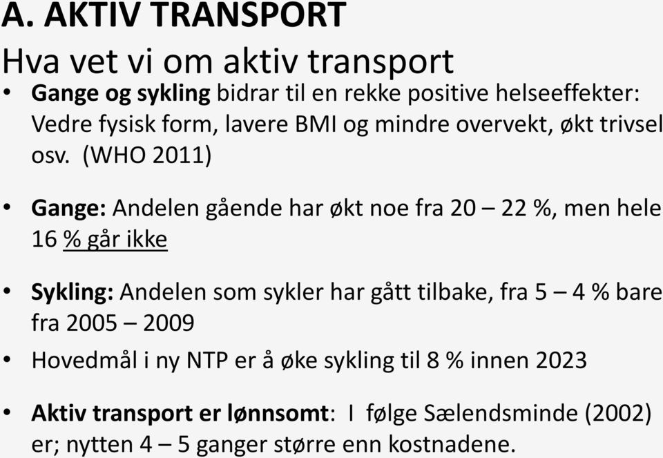 (WHO 2011) Gange: Andelen gående har økt noe fra 20 22 %, men hele 16 % går ikke Sykling: Andelen som sykler har gått