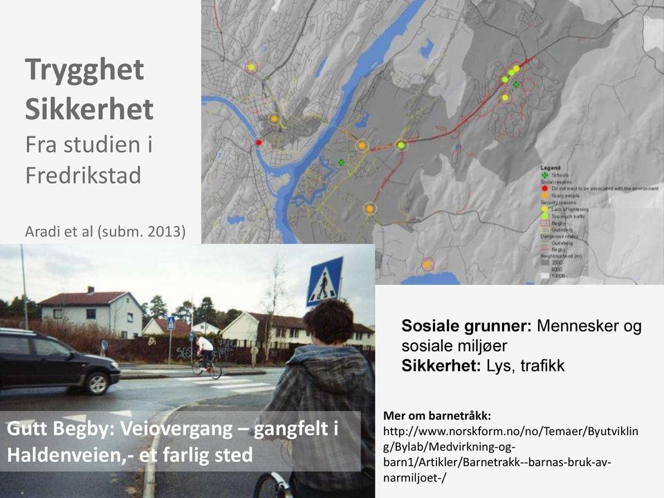 Sosiale grunner: Mennesker og sosiale miljøer Sikkerhet: Lys, trafikk Gutt Begby: Veiovergang