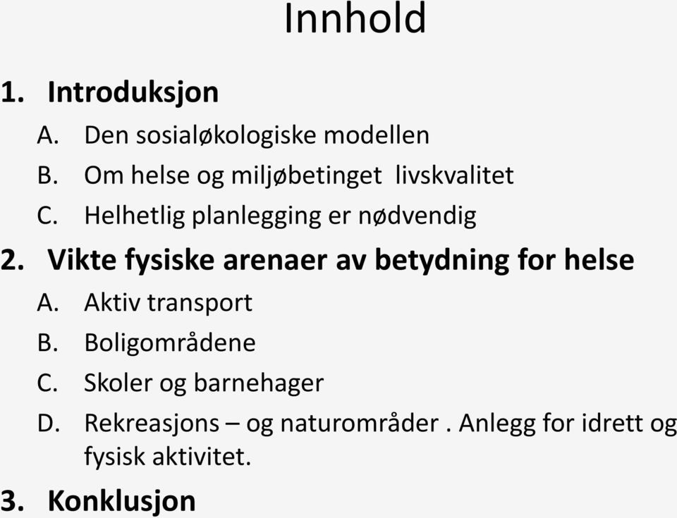 Vikte fysiske arenaer av betydning for helse A. Aktiv transport B. Boligområdene C.