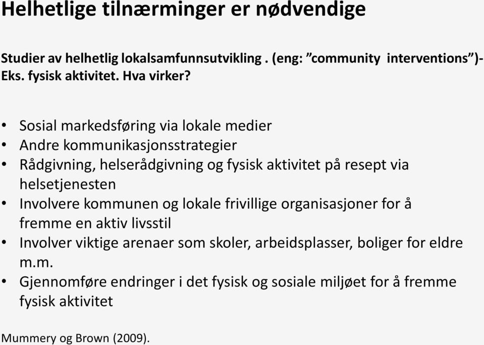 Sosial markedsføring via lokale medier Andre kommunikasjonsstrategier Rådgivning, helserådgivning og fysisk aktivitet på resept via