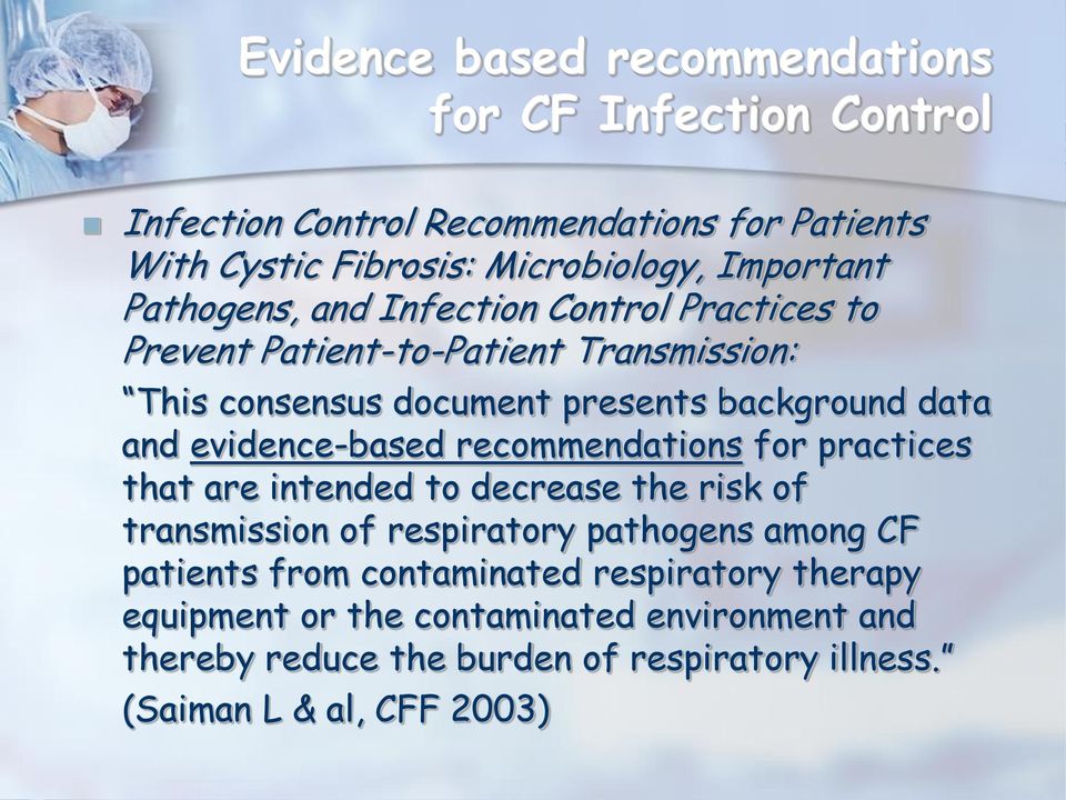 and evidence-based recommendations for practices that are intended to decrease the risk of transmission of respiratory pathogens among CF patients