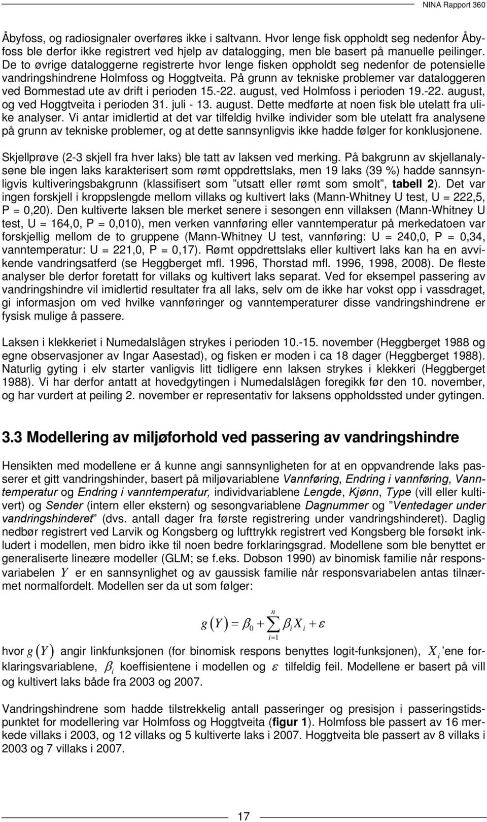 De to øvrige dataloggerne registrerte hvor lenge fisken oppholdt seg nedenfor de potensielle vandringshindrene Holmfoss og Hoggtveita.