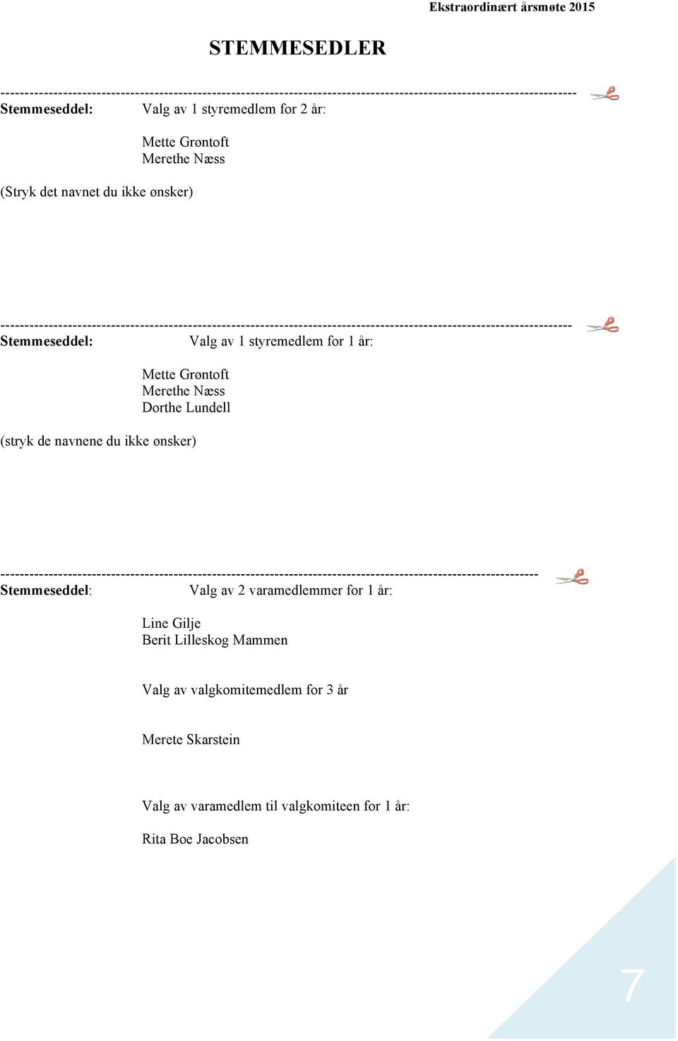 de navnene du ikke ønsker) Stemmeseddel: Valg av 2 varamedlemmer for 1 år: Line Gilje Berit Lilleskog Mammen