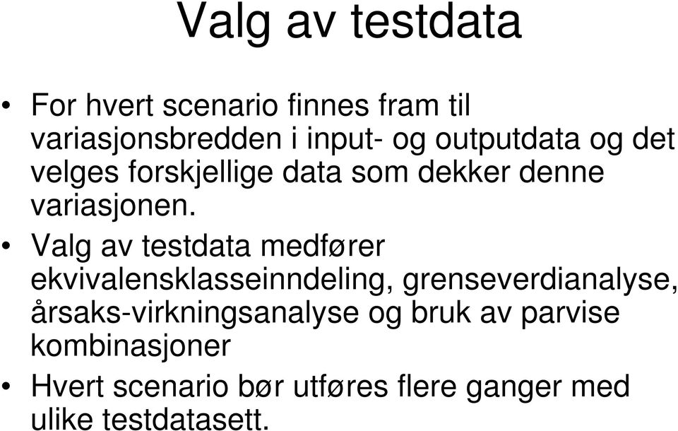 Valg av testdata medfører ekvivalensklasseinndeling, grenseverdianalyse,