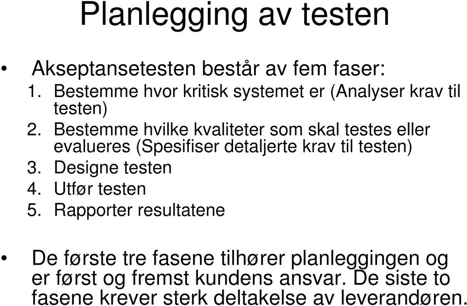 Bestemme hvilke kvaliteter som skal testes eller evalueres (Spesifiser detaljerte krav til testen) 3.