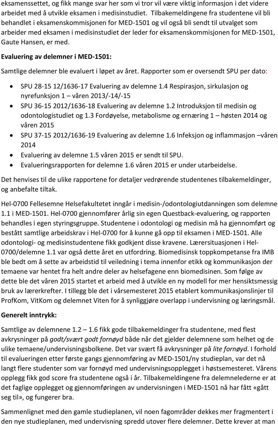 for MED-1501, Gaute Hansen, er med. Evaluering av delemner i MED-1501: Samtlige delemner ble evaluert i løpet av året.