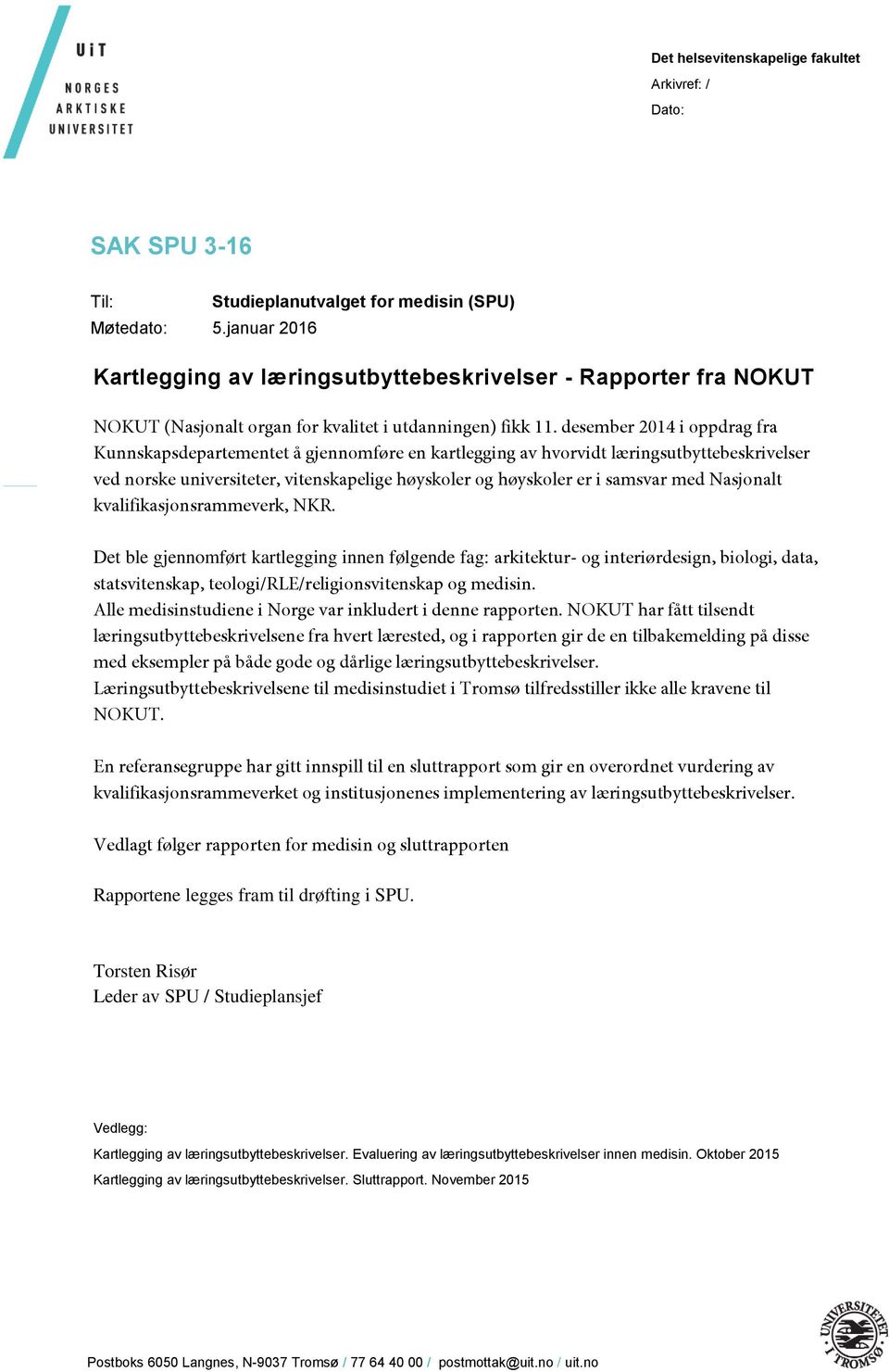 desember 2014 i oppdrag fra Kunnskapsdepartementet å gjennomføre en kartlegging av hvorvidt læringsutbyttebeskrivelser ved norske universiteter, vitenskapelige høyskoler og høyskoler er i samsvar med