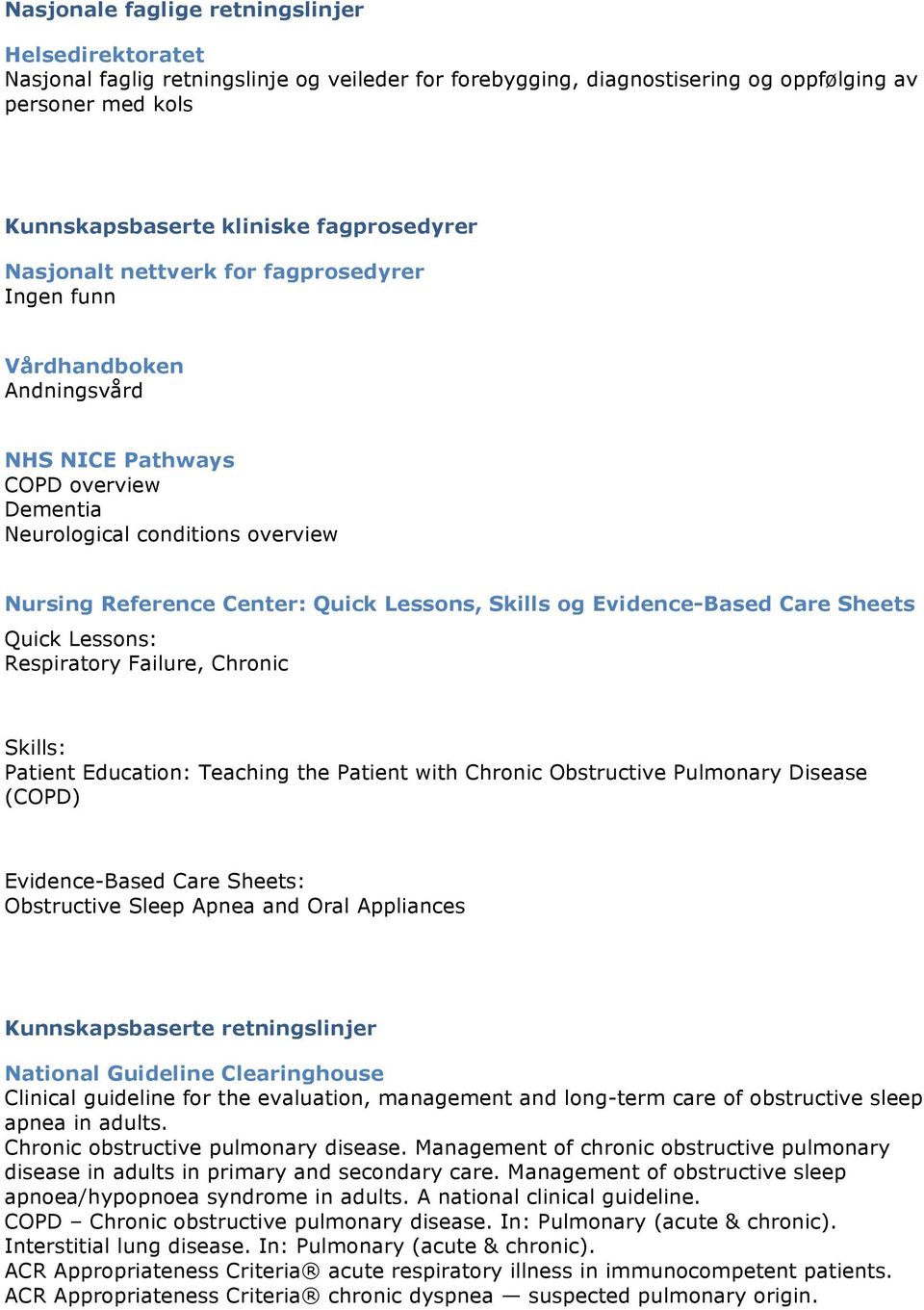 og Evidence-Based Care Sheets Quick Lessons: Respiratory Failure, Chronic Skills: Patient Education: Teaching the Patient with Chronic Obstructive Pulmonary Disease (COPD) Evidence-Based Care Sheets: