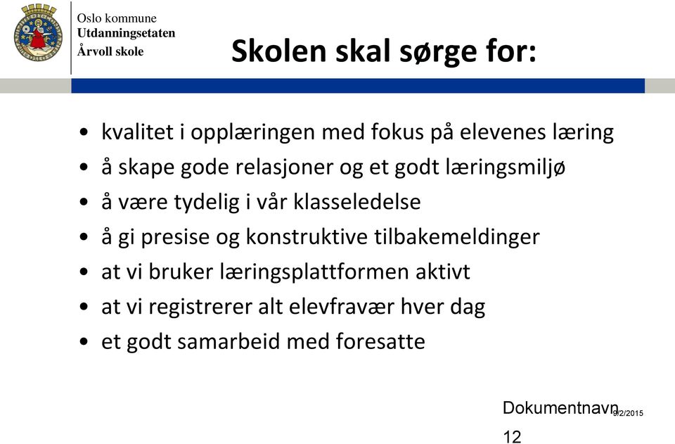 presise og konstruktive tilbakemeldinger at vi bruker læringsplattformen aktivt at