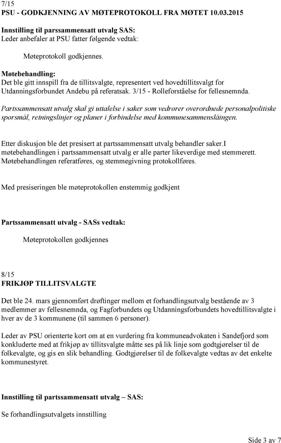 Partssammensatt utvalg skal gi uttalelse i saker som vedrører overordnede personalpolitiske spørsmål, retningslinjer og planer i forbindelse med kommunesammenslåingen.