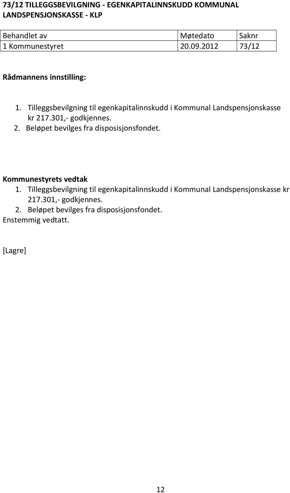 301,- godkjennes. 2. Beløpet bevilges fra disposisjonsfondet. 1.