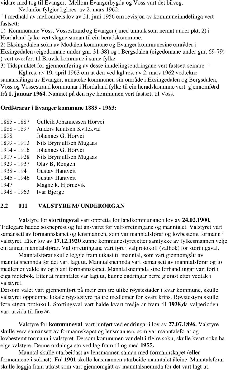 2) Eksingedalen sokn av Modalen kommune og Evanger kommunesine områder i Eksingedalen (eigedomane under gnr. 31-38) og i Bergsdalen (eigedomane under gnr.