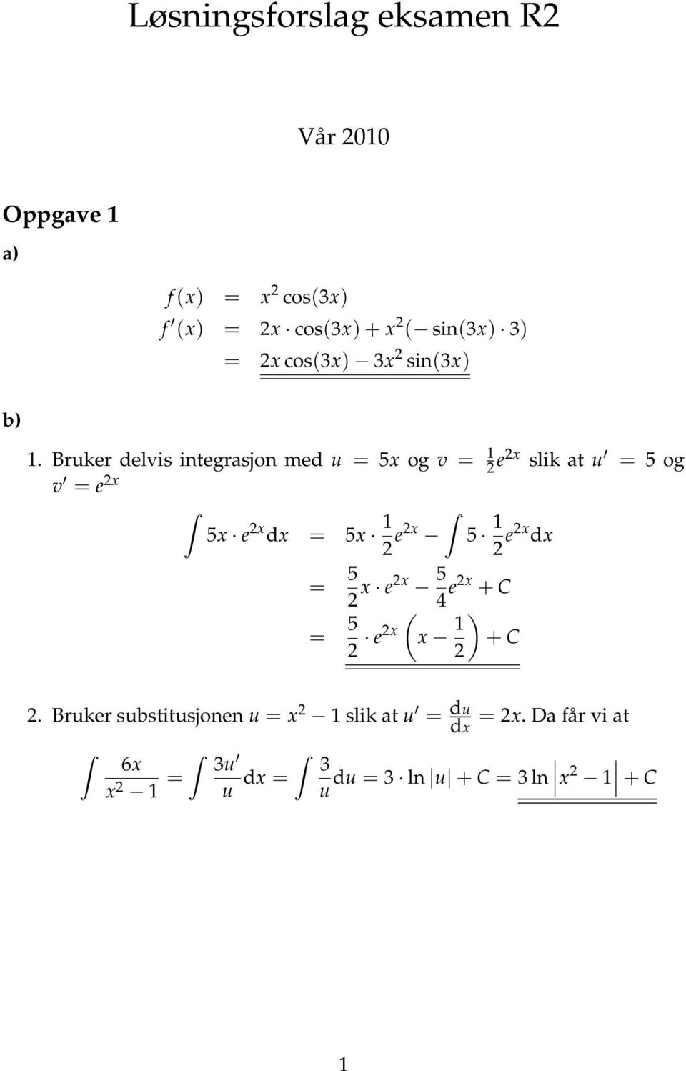 Bruker delvis integrasjon med u = 5x og v = 1 ex slik at u = 5 og v = e x ˆ 5x e x dx = 5x 1 ˆ ex 5