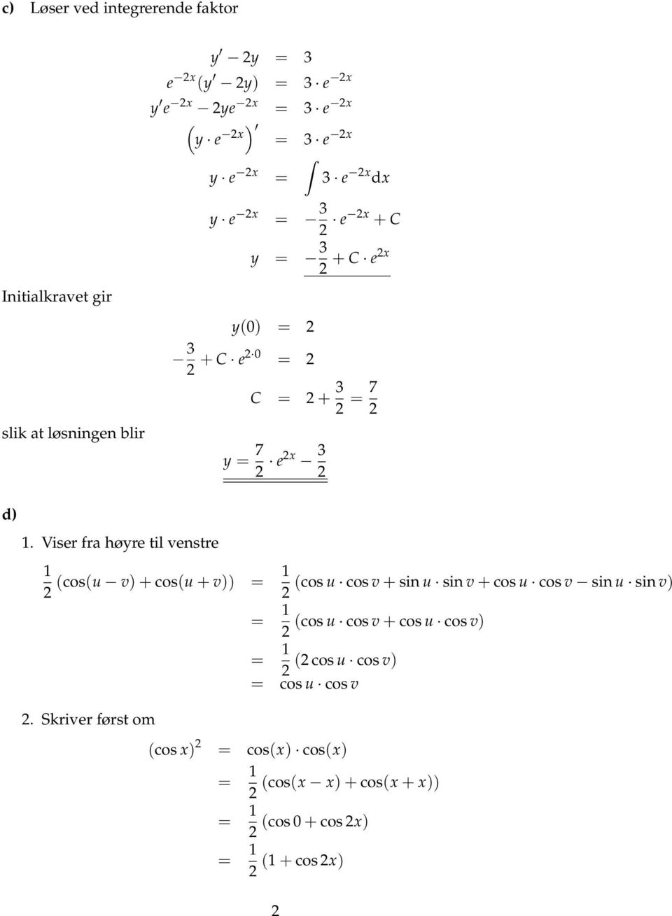 Viser fra høyre til venstre 1 (cos(u v) + cos(u + v)) = 1 (cos u cos v + sin u sin v + cos u cos v sin u sin v).