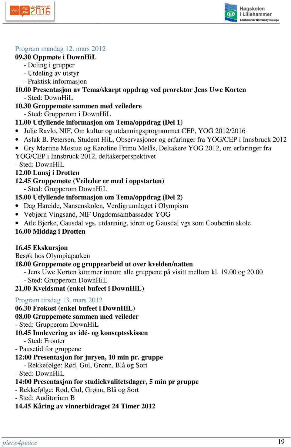 00 Utfyllende informasjon om Tema/oppdrag (Del 1) Julie Ravlo, NIF, Om kultur og utdanningsprogrammet CEP, YOG 2012/2016 Aslak B.