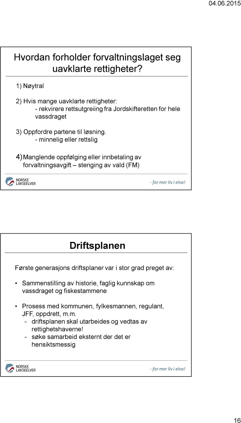 - minnelig eller rettslig 4)Manglende oppfølging eller innbetaling av forvaltningsavgift stenging av vald (FM) Driftsplanen Første generasjons driftsplaner var i