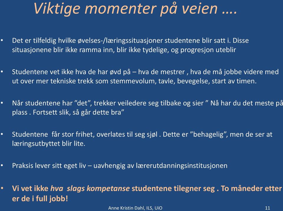 stemmevolum, tavle, bevegelse, start av timen. Når studentene har det, trekker veiledere seg tilbake og sier Nå har du det meste på plass.