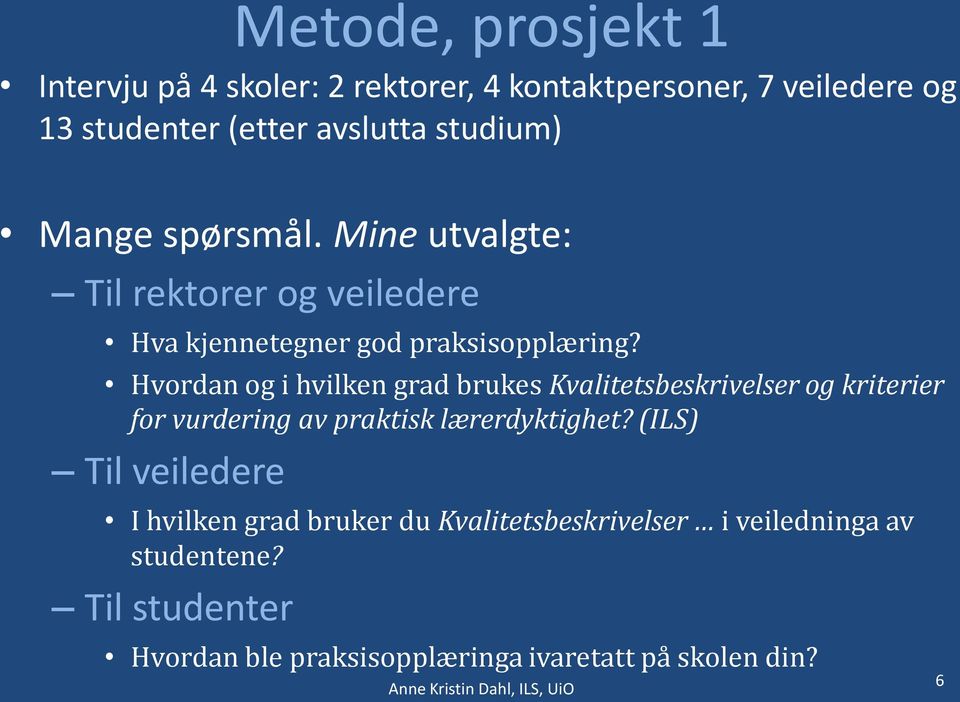 Hvordan og i hvilken grad brukes Kvalitetsbeskrivelser og kriterier for vurdering av praktisk lærerdyktighet?