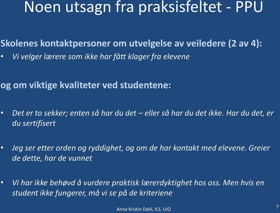 Har du det, er du sertifisert Jeg ser etter orden og ryddighet, og om de har kontakt med elevene.