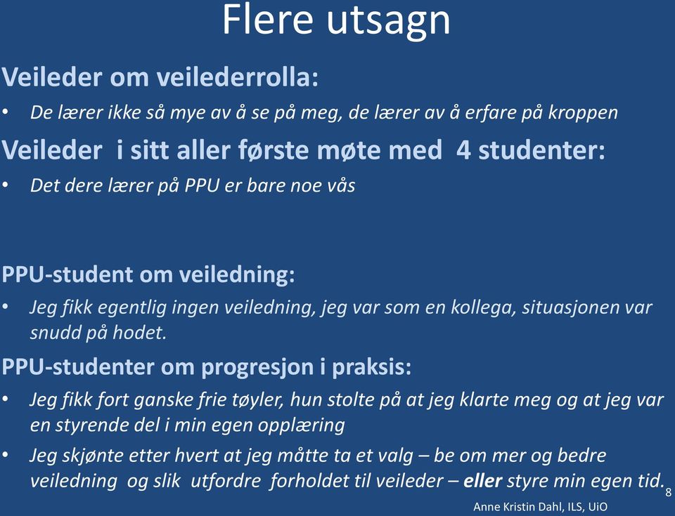 PPU-studenter om progresjon i praksis: Jeg fikk fort ganske frie tøyler, hun stolte på at jeg klarte meg og at jeg var en styrende del i min egen opplæring Jeg