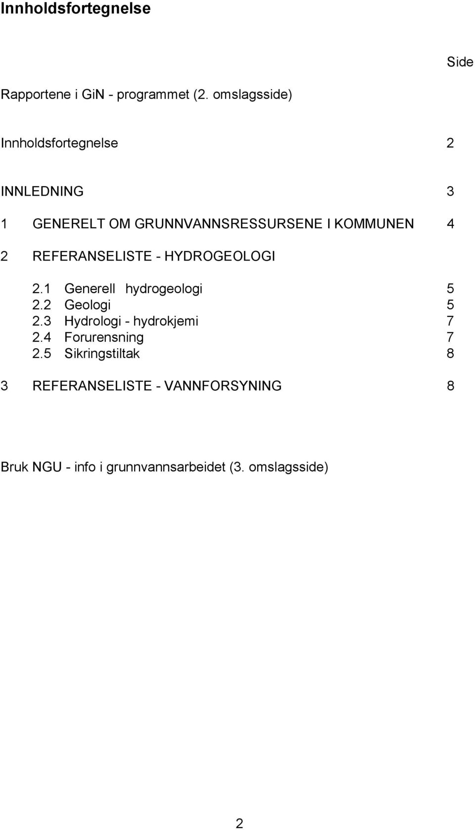 2 REFERANSELISTE - HYDROGEOLOGI 2.1 Generell hydrogeologi 5 2.2 Geologi 5 2.