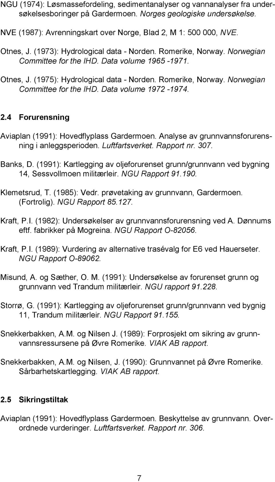 Romerike, Norway. Norwegian Committee for the IHD. Data volume 1972-1974. 2.4 Forurensning Aviaplan (1991): Hovedflyplass Gardermoen. Analyse av grunnvannsforurensning i anleggsperioden.