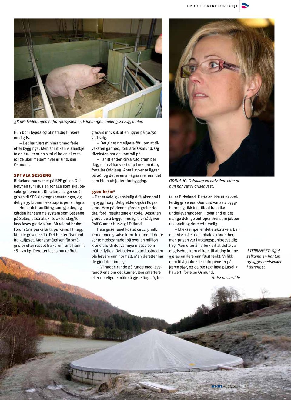 SPF ala Sesseng Birkeland har satset på SPF-griser. Det betyr en tur i dusjen for alle som skal besøke grisehuset.