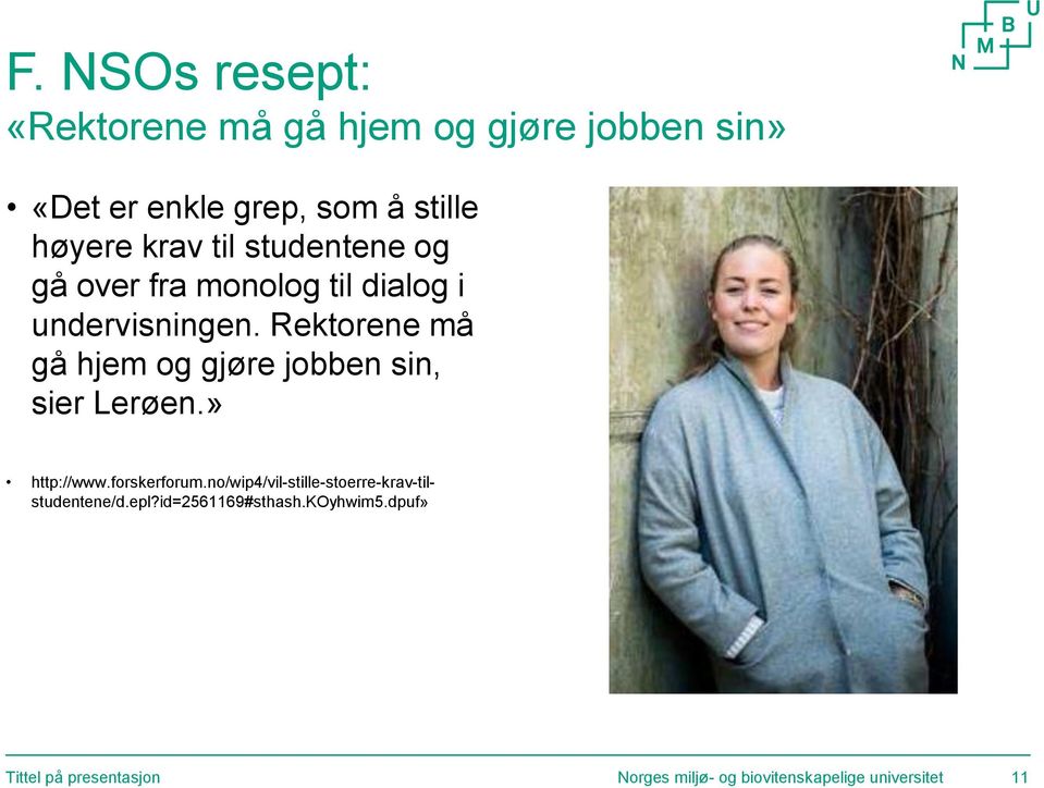 Rektorene må gå hjem og gjøre jobben sin, sier Lerøen.» http://www.forskerforum.