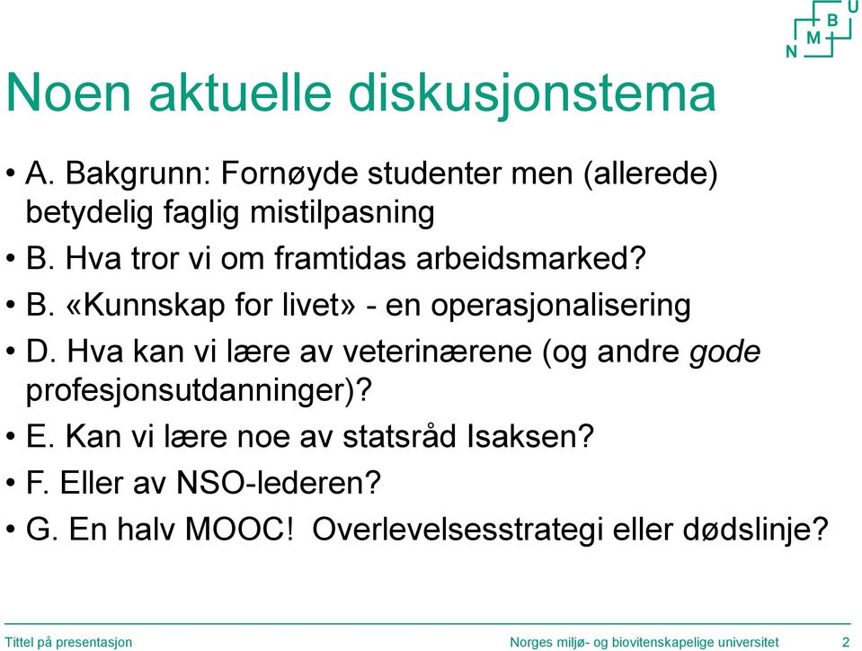 Hva kan vi lære av veterinærene (og andre gode profesjonsutdanninger)? E. Kan vi lære noe av statsråd Isaksen? F.