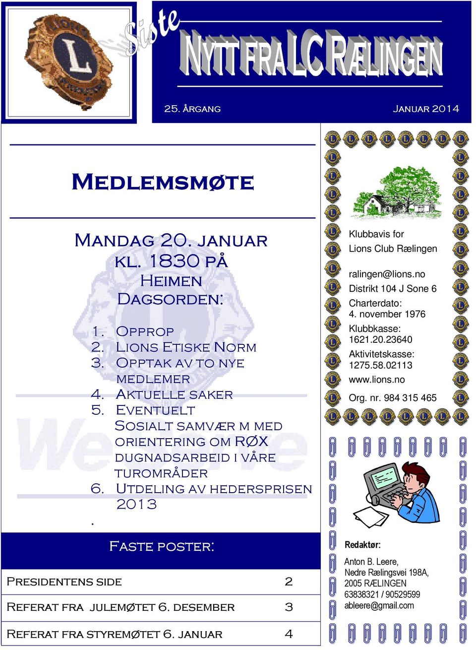 Faste poster: Presidentens side 2 Referat fra julemøtet 6. desember 3 Klubbavis for Lions Club Rælingen ralingen@lions.no Distrikt 104 J Sone 6 Charterdato: 4.