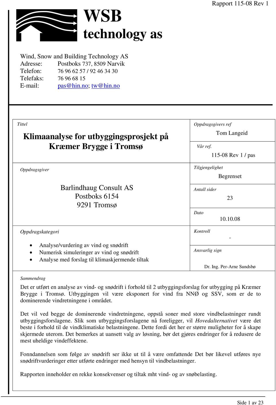 5-8 Rev / pas Oppdragsgiver Barlindhaug Consult AS Postboks 65 99 Tromsø Tilgjengelighet Begrenset Antall sider Dato.