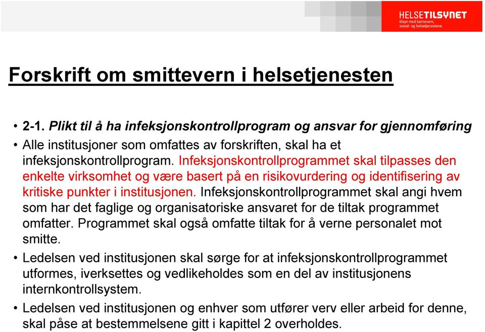 Infeksjonskontrollprogrammet skal angi hvem som har det faglige og organisatoriske ansvaret for de tiltak programmet omfatter. Programmet skal også omfatte tiltak for å verne personalet mot smitte.