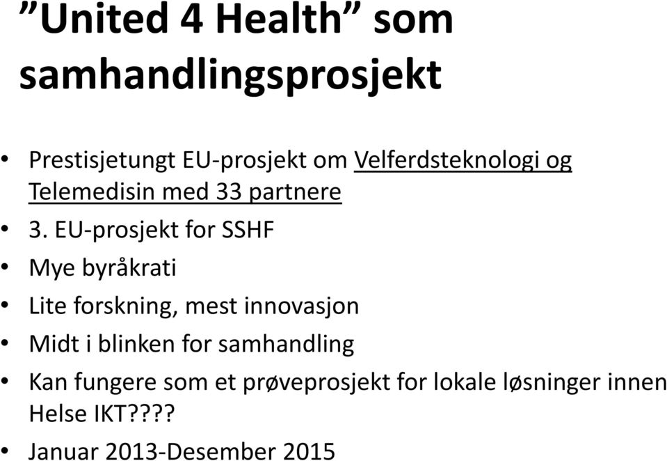 EU-prosjekt for SSHF Mye byråkrati Lite forskning, mest innovasjon Midt i