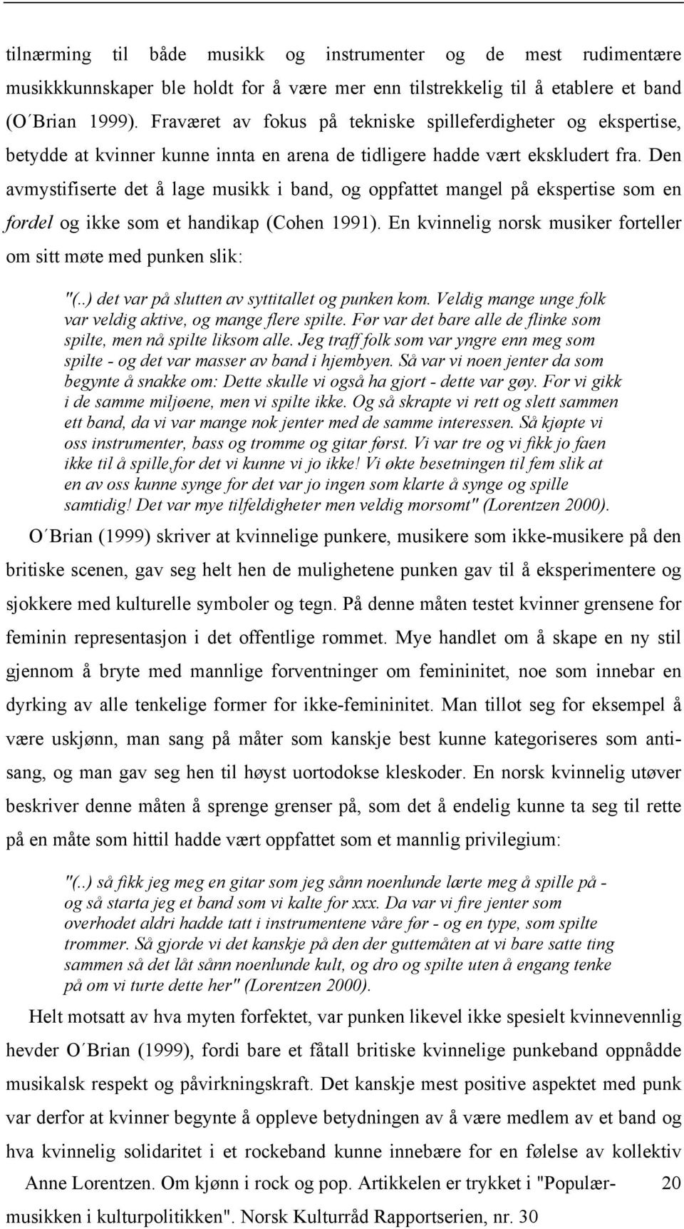 Den avmystifiserte det å lage musikk i band, og oppfattet mangel på ekspertise som en fordel og ikke som et handikap (Cohen 1991).