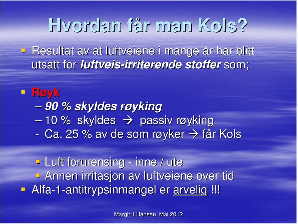 irriterende stoffer som; Røyk 90 % skyldes røyking r 10 % skyldes passiv røykingr - Ca.