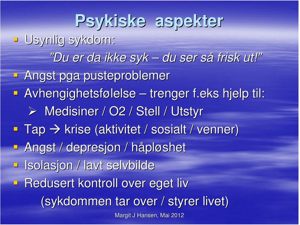 eks hjelp til: Medisiner / O2 / Stell / Utstyr Tap krise (aktivitet / sosialt /