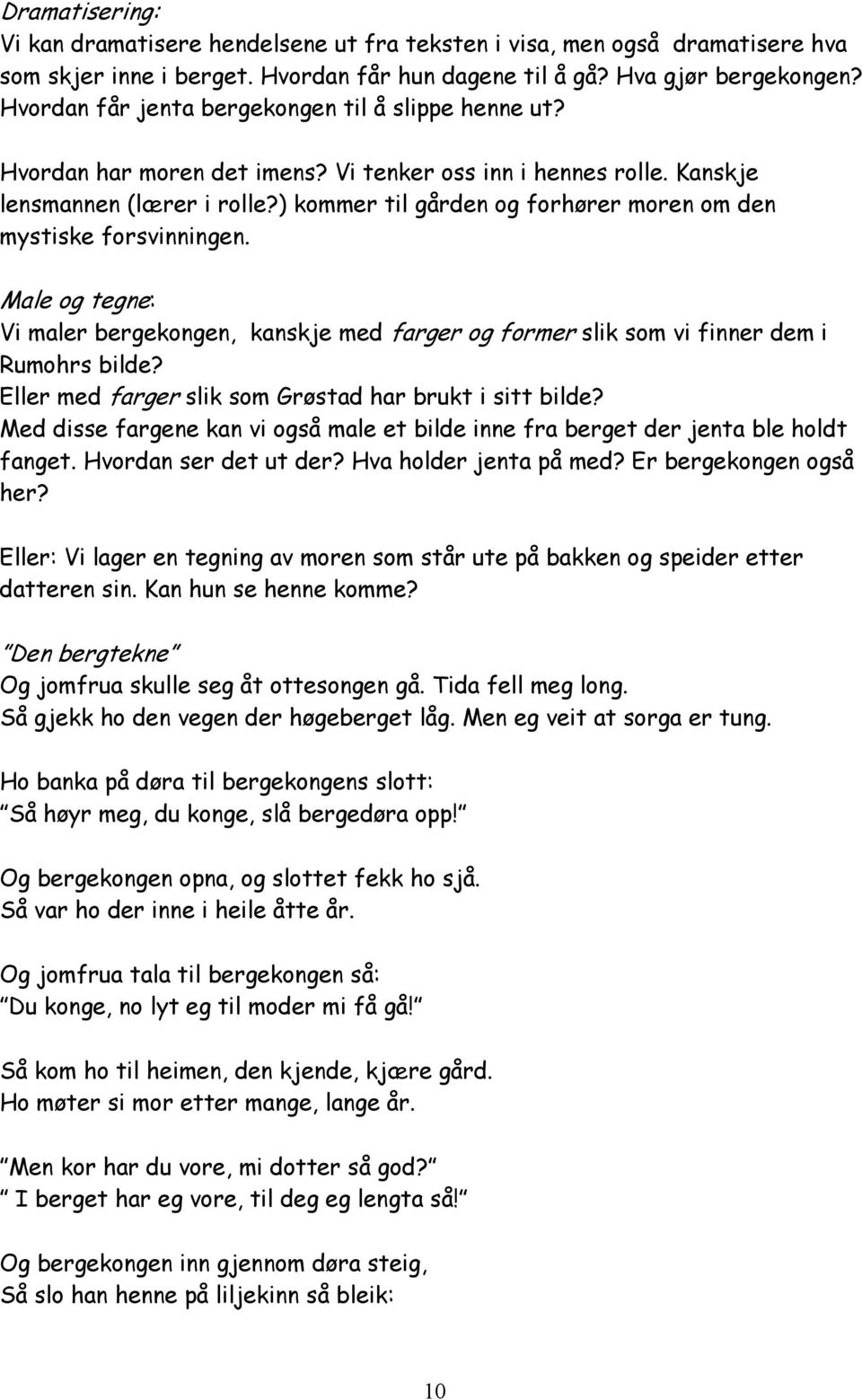 ) kommer til gården og forhører moren om den mystiske forsvinningen. Male og tegne: Vi maler bergekongen, kanskje med farger og former slik som vi finner dem i Rumohrs bilde?