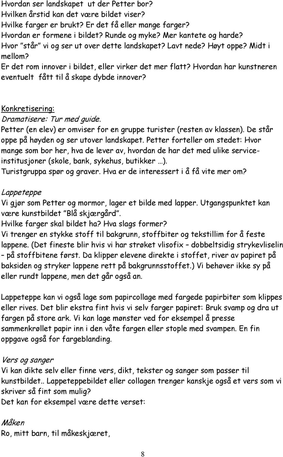 Hvordan har kunstneren eventuelt fått til å skape dybde innover? Konkretisering: Dramatisere: Tur med guide. Petter (en elev) er omviser for en gruppe turister (resten av klassen).