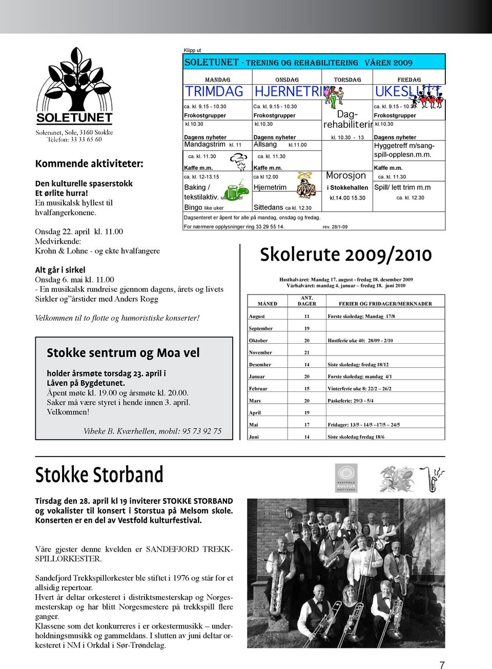 00 - En musikalsk rundreise gjennom dagens, årets og livets Sirkler og årstider med Anders Rogg Klipp ut SOLETUNET - TRENING OG REHABILITERING VÅREN 2009 MANDAG ONSDAG TORSDAG FREDAG TRIMDAG